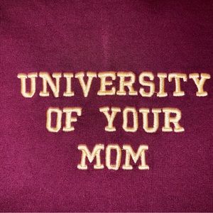 “University of your mom” Embroidered Crewneck